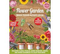 Flower Garden Brain Teaser Activity Book: Relaxing Floral Puzzles, Word Searches, Mazes, and Word Scrambles to Calm Your Mind
