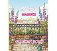 Flower Garden Coloring Book: Bring Flowers to Life Through the Art of Coloring