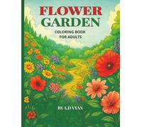 Flower Garden Coloring Book for Adults: 50 Beautiful Floral Designs for Mindful Coloring and Stress Relief | A Therapeutic Adult Coloring Book Featuring Peaceful Gardens and Blooming Flower Scenes