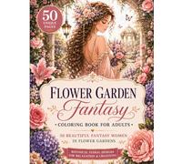 Flower Garden Fantasy Coloring Book for Adults: 50 Beautiful Fantasy Women in Flower Gardens | Relaxing Botanical Floral Designs for Stress Relief and Creativity
