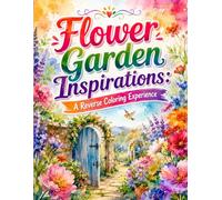 Flower Garden Inspirations: A Reverse Coloring Experience: We Give You the Colors, You Draw the Lines