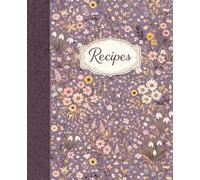 Flower Garden Recipe Book: A Beautiful Floral Cookbook to Write in | Family Recipes & Kitchen Keepsakes
