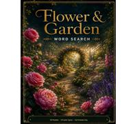 Flower & Garden Word Search: 50 Themed Puzzles in 3 Styles - Word Search, Fill-In & Word Scramble with Full Answer Key (Premium Puzzle Books)