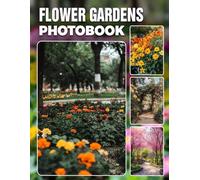Flower Gardens Photo Book: Vibrant Blossom Photography Gift Showcasing Colorful Garden Florals And Botanical Blooms Perfect For Flower Enthusiasts And Nature Lovers