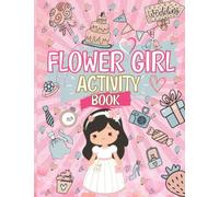 Flower Girl Activity Book: The Ultimate Wedding Day Themed Coloring and Activity Book: Includes Mazes, Design Challenges, Word Searches AND MORE! | Over 50 Fun Activities