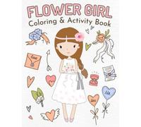 Flower Girl Coloring & Activity Book: Wedding Coloring and Activity Book for Little Kids (Wedding Kid Entertainment)