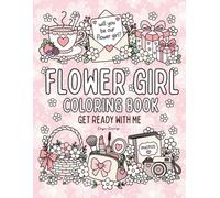 Flower Girl Coloring Book: Will You Be My Flower Girl? Proposal Gift, with Cute and Girly “Get Ready with Me” Themed Coloring Pages.