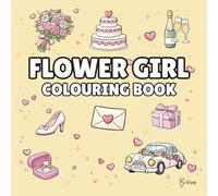 Flower Girl Colouring Book: Bold and Easy Wedding Colouring Pages for Children: A Fun, Bold and Easy Wedding Activity Book and Flower Girl Gift (The Wedding Party Colouring Collection)