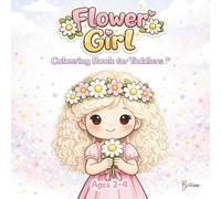 Flower Girl Colouring Book for Toddlers - Edition Lily: A Wedding-Themed for Ages 2-4 (Wedding fun for Toddlers)