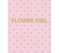Flower Girl Notebook: A Cute Wedding Journal & Keepsake Gift for Flower Girls: Pink & Gold Heart Design | 110 Lined Pages for Notes, Memories, Doodles & Wedding Day Fun