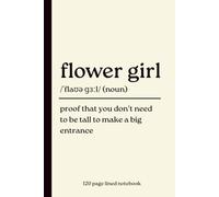 Flower Girl Notebook: Proof That You Don't Need to Be Tall to Make a Big Entrance: Cute 120-Page Lined Dictionary Definition Journal Gift for Flower ... Thank You Gifts & Special Little Girls