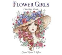 Flower Girls Coloring Book for Adults: Beautiful Women Surrounded by Flowers with Portrait, Half-Body and Full-Body Designs for Relaxation, Stress Relief and Creative Coloring