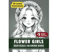 Flower Girls Coloring Book: Grayscale Coloring Book for Adults with 50 High-Quality and Unique Illustrations for Relaxation and Stress Relief. (Grayscale Coloring Books for Adults)
