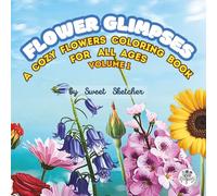 Flower Glimpses: A Cozy Flowers Coloring Book for All Ages - Volume 1: 50 Flowers in Alphabetical Order for Stress Relief, Relaxation, Learning, and ... Colorable Names and Page Numbers for All Ages