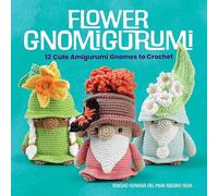 Flower Gnomigurumi: 12 Cute Amigurumi Gnomes to Crochet (Dover Crafts: Crochet)