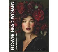 Flower Head Women Collage Ephemera Book: 40 Headshot Portraits Of Women With Flower Arrangements In Their Hair For Collage Art, Journaling, Scrapbooking & Paper Crafts