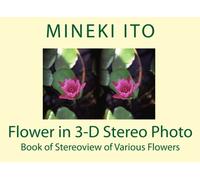 Flower in 3-D Stereo Photo: Book of Stereoview of Various Flowers
