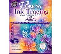 Flower Ink Tracing Coloring Book for Adults: Follow the White Lines to Reveal Beautiful Botanical Art | Reverse Coloring Book for Relaxation, Mindfulness & Anxiety Relief