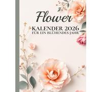 Flower - Kalender 2026 - für ein blühendes Jahr | Blumiger Planer: Wochenplaner: Wunderschöner Floral-Planer - Organisation, Achtsamkeit und Inspiration für ein strukturiertes und kreatives Jahr 2026