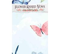 Flower Kissed Vows: A Floral-Inspired Journey to Crafting Your Dream Ceremony, Enhancing Each Detail with Love and Elegance