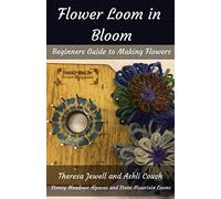 Flower Loom in Bloom: Beginners Guide to Making Flowers