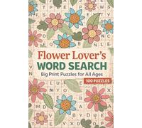 Flower Lover’s Word Search: Big Print Puzzles for All Ages: A Calming Collection of Large-Print Floral Word Puzzles | A Beautiful Floral Puzzle Book with 100 Big-Print Challenges