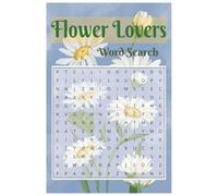 Flower Lovers Word Search: A Flower Lovers themed word find puzzle for adults, seniors and teens