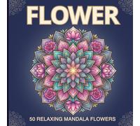 Flower Mandala Coloring Book for Adults: Easy & Beautiful Floral Designs for Relaxation and Stress Relief: Simple and Bold Mandalas with Large Spaces, ... Anxiety Relief, and Creative Coloring