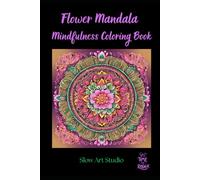 Flower Mandala Mindfulness Coloring Book: Adult Coloring Book: Stress Relieving Mandala