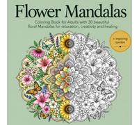 Flower Mandalas: Coloring book for Adults with 30 beautiful floral Mandalas and inspiring quotes for relaxation, creativity and healing