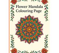 Flower Mandalas Colouring Book: Perfect Fir Mindfulness,Meditation and Focus.