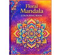 Flower Mandalas for Adult Colouring: 40 Beautiful Floral Mandalas for relaxation