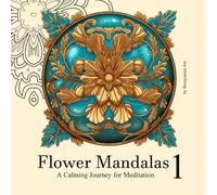 Flower Mandalas for Calm: Easy Designs to Color Your Mind Still,: For Adults: Beautiful Flower Mandalas to Color for Stress Relief