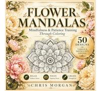 Flower Mandalas: Mindfulness and Patience Training Through Coloring