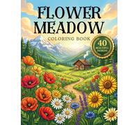 Flower Meadow Coloring Book: A Relaxing Wildflower Meadow Coloring Book for Adults and Teens with Cozy Nature Scenes and Inspirational Quotes