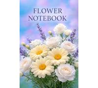 Flower Notebook: Bloom with Grace and Write Your Beautiful Story
