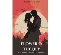 Flower o' the Lily: A Romance of Old Cambray: Classic Medieval Love Story
