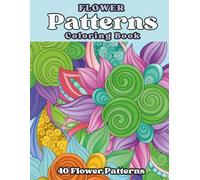 Flower Pattern Coloring Book for Adults: Beautiful Floral Designs for Mindfulness and Creativity