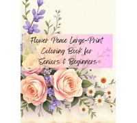 Flower Peace Large-Print Coloring Book for Seniors & Beginners: Soft Floral Scenes for Relaxation and Creativity (ColorLoom Press Seniors Collection)