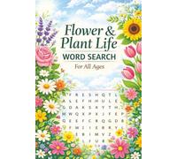 Flower & Plant Life Word Search For All Ages: Fun & Relaxing Botanical Word Search Puzzles for Kids, Teens, Adults & Seniors | Flowers, Plants, Nature Themes | Easy to Hard