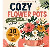 Flower Pots Coloring Book for Adults: 30 Easy and Cozy Floral Plant Designs for Stress Relief (Cozy Floral Escape)