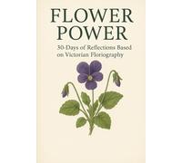 Flower Power: 30-Days of Reflections Based on Victorian Floriography