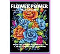 Flower Power: A Positive Affirmation Adult Coloring Book: Flower Adult Coloring Book: Therapy Coloring Book for Women: Anxiety and Stress Relief: ... Coloring Book: Mindfulness Coloring Book