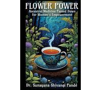 Flower Power: Ancestral Medicine Passed Down for Women’s Empowerment (Life in the Bliss Lane)