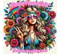 " Flower Power Girls " - Malbuch der wilden 70er (Mädchen Malbücher für kreative Künstler)