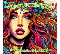 Flower Power Painting - Ausmalbuch der wilden 70er Jahre (Mädchen Malbücher für kreative Künstler)