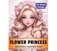 Flower Princess Coloring Book: Grayscale Coloring Book for Adults with 50 High-Quality and Unique Illustrations for Relaxation and Stress Relief.