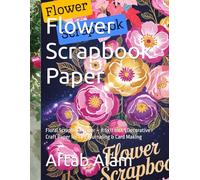 Flower Scrapbook Paper: Floral Scrapbook Paper - 8.5x11 Inch | Decorative Craft Paper for DIY, Journaling & Card Making