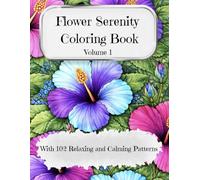 Flower Serenity Coloring Book: Lose yourself in endless floral beauty and calming repetition, with over 100 intricately designed floral patterns for adults and young teens
