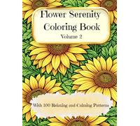 Flower Serenity Coloring Book - Volume 2: Lose yourself in endless floral beauty and calming repetition, with 100 intricately designed floral patterns for adults and young teens (Big Coloring Book)